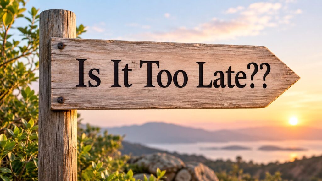 wooden sign that says "Is It Too Late?"